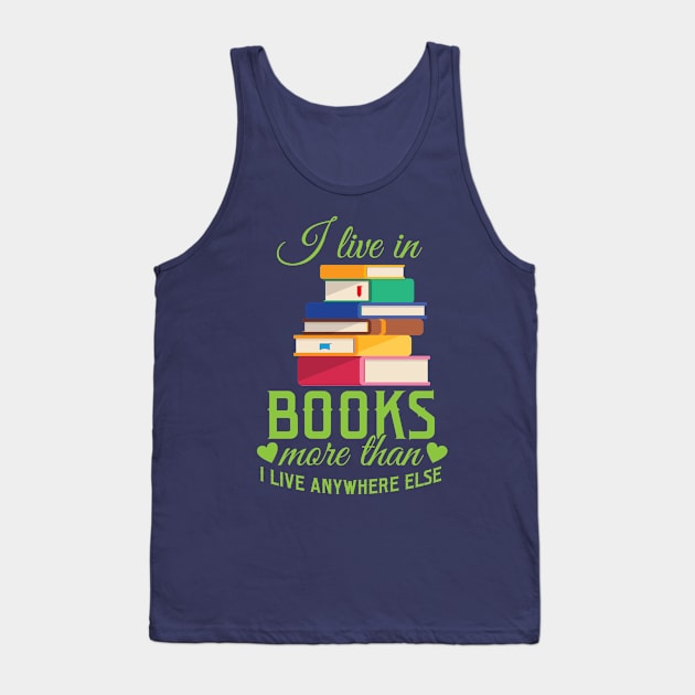 I Live In Books More Than I Live Anywhere Else Tank Top by SiGo